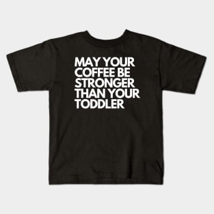 may your coffee be stronger than your toddler Kids T-Shirt